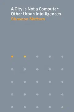 Portada de A City Is Not a Computer: Other Urban Intelligences (Places Books)